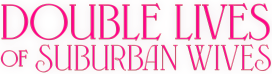 Double Lives Of Suburban Wives